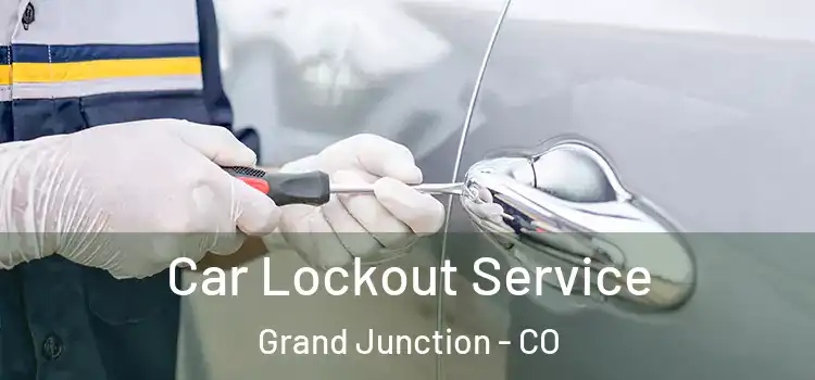 Car Lockout Service Grand Junction - CO