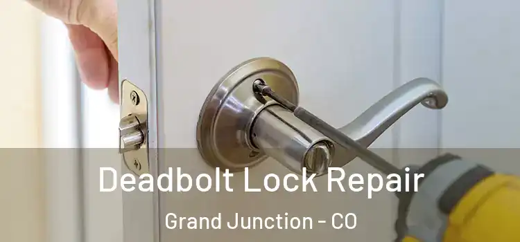 Deadbolt Lock Repair Grand Junction - CO