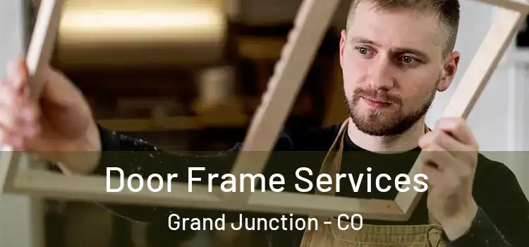 Door Frame Services Grand Junction - CO