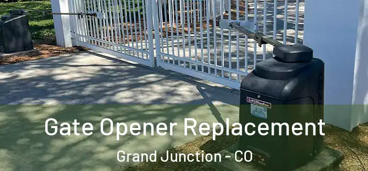 Gate Opener Replacement Grand Junction - CO