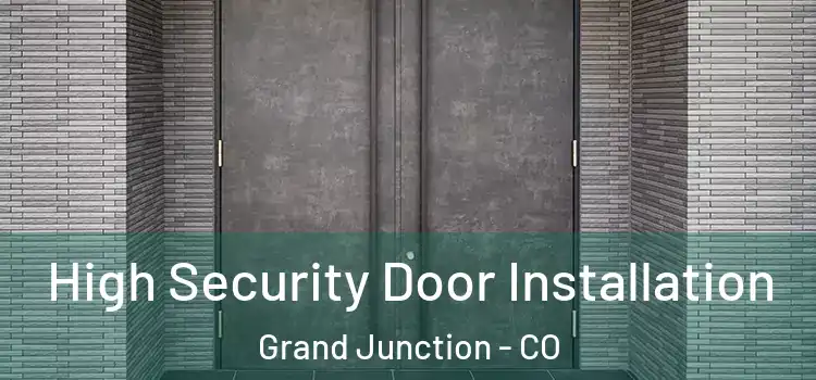 High Security Door Installation Grand Junction - CO