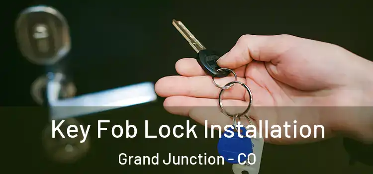 Key Fob Lock Installation Grand Junction - CO