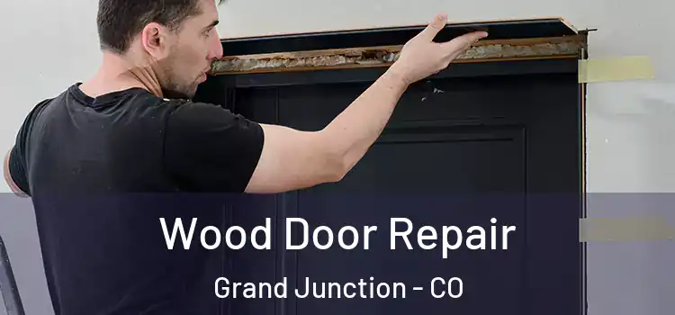 Wood Door Repair Grand Junction - CO